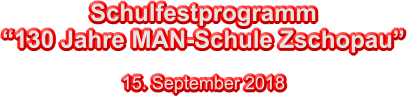 Schulfestprogramm  130 Jahre MAN-Schule Zschopau  15. September 2018