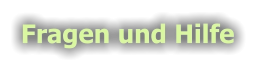 Fragen und Hilfe