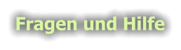 Fragen und Hilfe