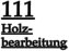 111 Holz- bearbeitung