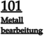 101 Metall bearbeitung