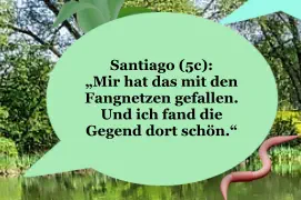 Santiago (5c):  „Mir hat das mit den Fangnetzen gefallen. Und ich fand die Gegend dort schön.“