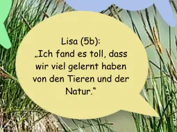 Lisa (5b):  „Ich fand es toll, dass wir viel gelernt haben von den Tieren und der Natur.“