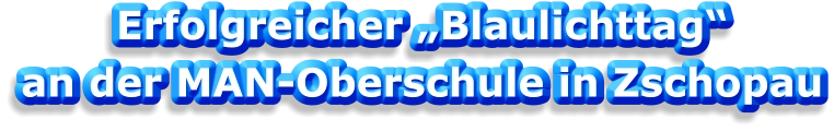 Erfolgreicher „Blaulichttag“  an der MAN-Oberschule in Zschopau