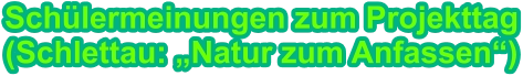 Schülermeinungen zum Projekttag (Schlettau: „Natur zum Anfassen“)