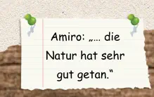 Amiro: „… die Natur hat sehr gut getan.“