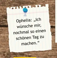 Ophelia: „Ich wünsche mir, nochmal so einen schönen Tag zu machen.“