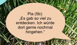 Pia (5b):  „Es gab so viel zu entdecken. Ich würde dort gerne nochmal hingehen.“
