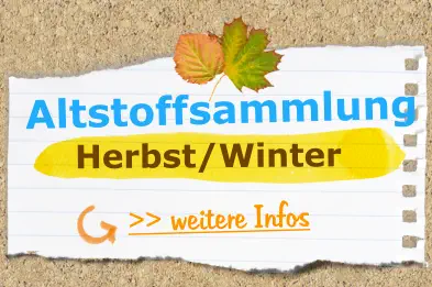 >> weitere Infos  Altstoffsammlung  Herbst/Winter