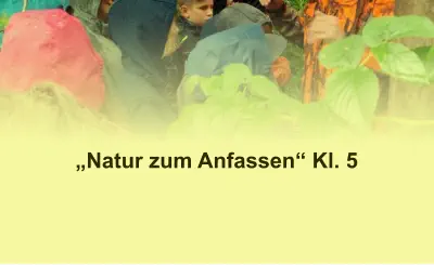 „Natur zum Anfassen“ Kl. 5
