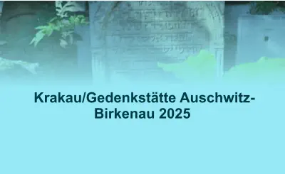 Krakau/Gedenkstätte Auschwitz-Birkenau 2025