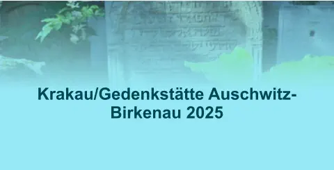 Krakau/Gedenkstätte Auschwitz-Birkenau 2025