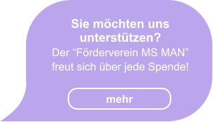 Sie möchten uns unterstützen?  Der “Förderverein MS MAN”  freut sich über jede Spende!   mehr