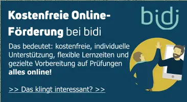 Das bedeutet: kostenfreie, individuelle  Unterstützung, flexible Lernzeiten und gezielte Vorbereitung auf Prüfungen alles online!   >> Das klingt interessant? >> Kostenfreie Online-  Förderung bei bidi