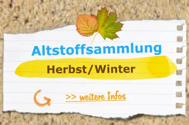 >> weitere Infos  Altstoffsammlung  Herbst/Winter