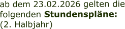 ab dem 23.02.2026 gelten die folgenden Stundenspläne: (2. Halbjahr)