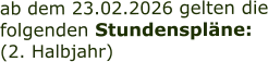 ab dem 23.02.2026 gelten die folgenden Stundenspläne: (2. Halbjahr)