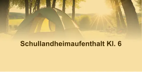 Schullandheimaufenthalt Kl. 6