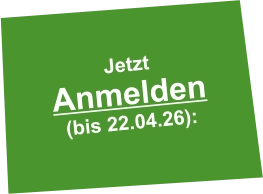 Jetzt Anmelden  (bis 22.04.26):