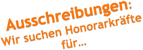 Ausschreibungen:  Wir suchen Honorarkräfte für…