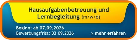 Hausaufgabenbetreuung und  Lernbegleitung (m/w/d)    > mehr erfahren Bewerbungsfrist: 03.09.2026 Beginn: ab 07.09.2026