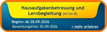 Hausaufgabenbetreuung und  Lernbegleitung (m/w/d)    > mehr erfahren Bewerbungsfrist: 03.09.2026 Beginn: ab 28.09.2026