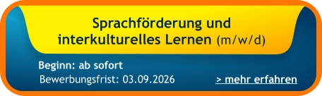 Sprachförderung und  interkulturelles Lernen (m/w/d)    > mehr erfahren Bewerbungsfrist: 03.09.2026 Beginn: ab sofort