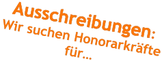 Ausschreibungen:  Wir suchen Honorarkräfte für…