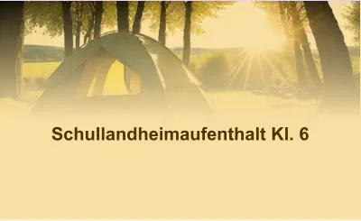 Schullandheimaufenthalt Kl. 6