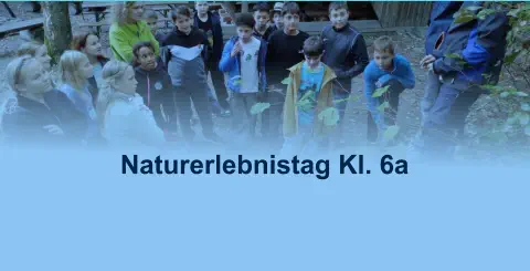 Naturerlebnistag Kl. 6a