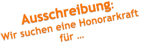 Ausschreibung:  Wir suchen eine Honorarkraft   für …