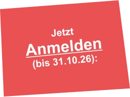 Jetzt Anmelden  (bis 31.10.26):