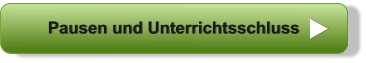 Pausen und Unterrichtsschluss