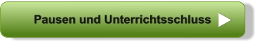 Pausen und Unterrichtsschluss