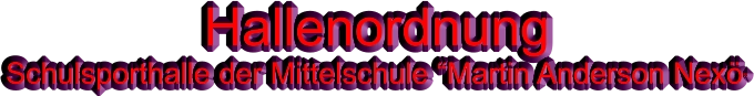 Hallenordnung Schulsporthalle der Mittelschule “Martin Anderson Nexö”