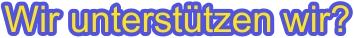 Wir unterstützen wir?