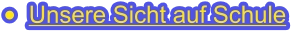 •	Unsere Sicht auf Schule