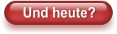 Und heute?