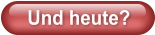 Und heute?