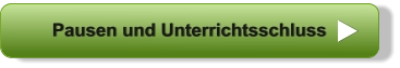Pausen und Unterrichtsschluss