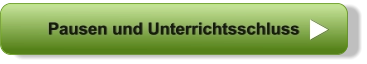 Pausen und Unterrichtsschluss