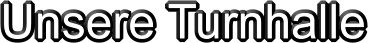 Unsere Turnhalle